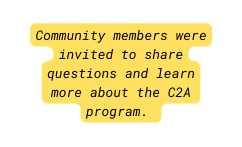 Community members were invited to share questions and learn more about the C2A program